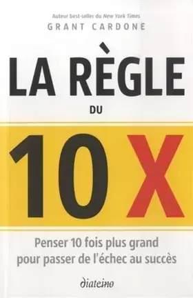 Couverture du produit · La règle du 10 x - Penser 10 fois plus grand pour passer de l'échec au succès