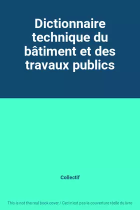 Couverture du produit · Dictionnaire technique du bâtiment et des travaux publics