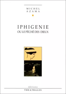 Couverture du produit · Iphigénie ou Le péché des dieux : [Sceaux, CAC les Gemeaux, 29 mai 1991]