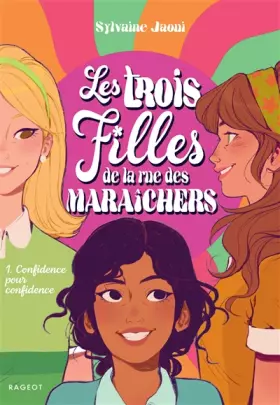Couverture du produit · Les trois filles de la rue des Maraîchers - Confidence pour confidence