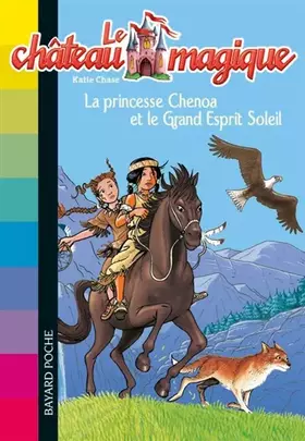 Couverture du produit · Le château magique, Tome 6 : La princesse Chenoa et le Grand Esprit Soleil