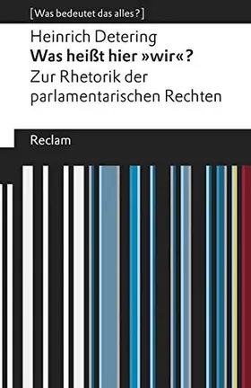 Couverture du produit · Was heißt hier »wir«?. Zur Rhetorik der parlamentarischen Rechten. [Was bedeutet das alles?]: Detering, Heinrich – 19619 – 6., 