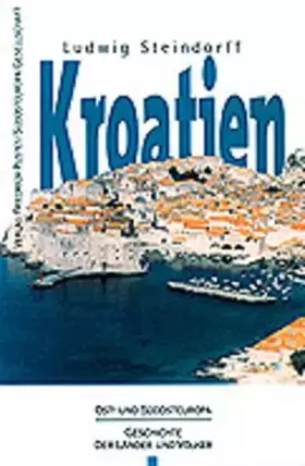 Couverture du produit · Kroatien: Vom Mittelalter bis zur Gegenwart (Ost- und Südosteuropa: Geschichte der Länder und Völker)