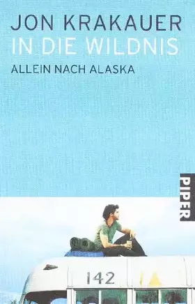 Couverture du produit · In die Wildnis: Allein nach Alaska (Piper Taschenbuch, Band 25974)
