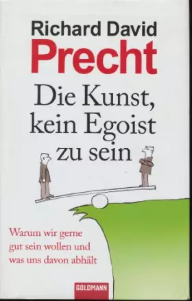 Couverture du produit · Die Kunst, kein Egoist zu sein: Warum wir gerne gut sein wollen und was uns davon abhält