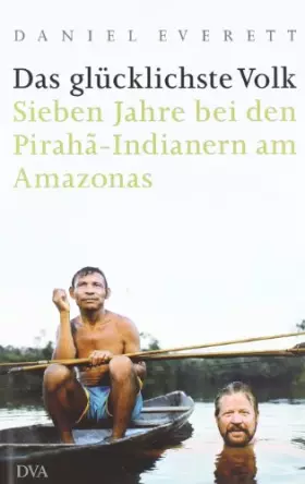 Couverture du produit · Das glücklichste Volk: Sieben Jahre bei den Pirahã-Indianern am Amazonas