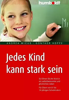 Couverture du produit · Jedes Kind kann stark sein: So führen Sie Ihr Kind in ein selbstbewusstes und glückliches Leben. Für Eltern von 8- bis 14-jähri