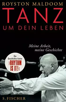 Couverture du produit · Tanz um dein Leben: Meine Arbeit, meine Geschichte: Meine Arbeit, meine Geschichte. Die Geschichte hinter "Rhythm is it!"