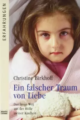Couverture du produit · Ein falscher Traum von Liebe: Der lange Weg aus der Hölle meiner Kindheit
