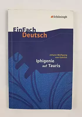 Couverture du produit · EinFach Deutsch Textausgaben: Johann Wolfgang von Goethe: Iphigenie auf Tauris: Ein Schauspiel. Gymnasiale Oberstufe