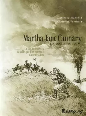 Couverture du produit · Martha Jane Cannary (1852-1903) (Tome 2-Les années 1870-1876): La vie aventureuse de celle que l'on nommait Calamity Jane