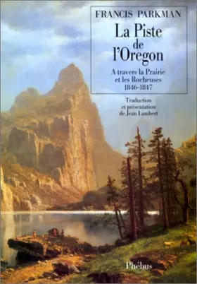 Couverture du produit · La piste de l'Oregon : à travers la Prairie et les Rocheuses 1846-1847