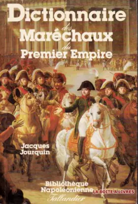 Couverture du produit · Dictionnaire des Maréchaux du Premier Empire Bibliothèque Napoléonienne