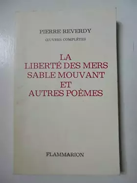 Couverture du produit · Oeuvres complètes / Pierre Reverdy Tome 4: Oeuvres complètes. Sable mouvant, Et autres poèmes.., La Liberté des mers