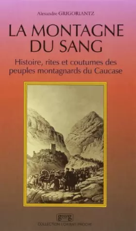 Couverture du produit · LA MONTAGNE DU SANG.: Histoire, rites et coutumes des peuples montagnards du Caucase