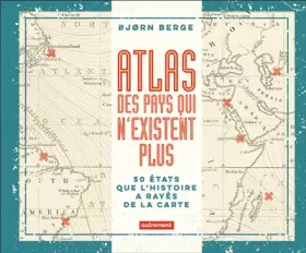 Couverture du produit · Atlas des pays qui n'existent plus: 50 États que l'histoire a rayés de la carte