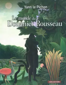 Couverture du produit · Le monde du Douanier Rousseau: Ses sources d'inspiration, ses influences sur l'art moderne