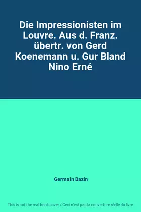 Couverture du produit · Die Impressionisten im Louvre. Aus d. Franz. übertr. von Gerd Koenemann u. Gur Bland Nino Erné