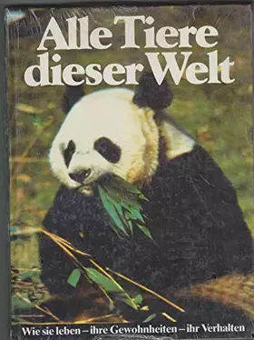 Couverture du produit · Alle Tiere dieser Welt Wie sie leben ihre Gewohnheiten ihr Verhalten