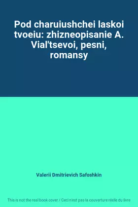 Couverture du produit · Pod charuiushchei laskoi tvoeiu: zhizneopisanie A. Vial'tsevoi, pesni, romansy