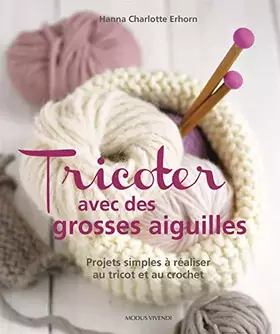 Couverture du produit · Tricoter avec des grosses aiguilles: Projetsz simples à réaliser au tricot et au crochet
