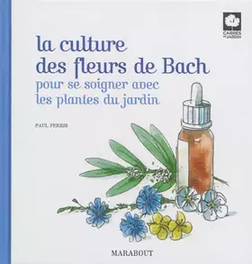 Couverture du produit · La culture des fleurs de Bach: Pour se soigner avec les plantes du jardin