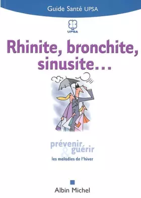 Couverture du produit · Rhinite, bronchite, sinusite... : Prévenir et guérir les maladies de l'hiver