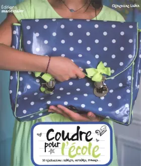 Couverture du produit · Coudre pour l'école: 30 réalisations : tabliers, cartables, trousses ...