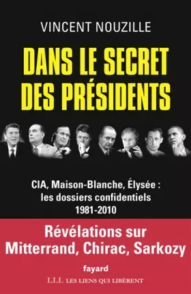 Couverture du produit · Dans le secret des présidents: CIA, Maison-Blanche, Elysée : les dossiers confidentiels, 1981-2010