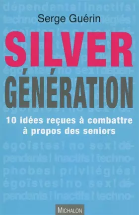 Couverture du produit · Silver Génération - 10 idées reçues à combattre à propos des seniors
