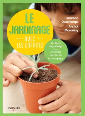 Couverture du produit · Le jardinage avec les enfants : Les bases du jardinage, 27 ateliers pour la ville et la campagne