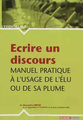 Couverture du produit · Ecrire un discours - Manuel pratique à l'usage de l'élu ou de sa plume
