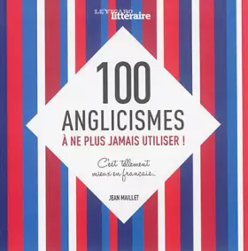 Couverture du produit · 100 anglicismes à ne plus jamais utiliser! C'est tellement mieux en français