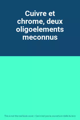 Couverture du produit · Cuivre et chrome, deux oligoelements meconnus