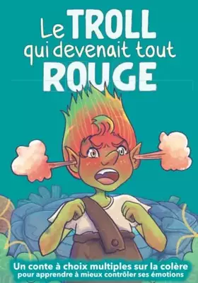 Couverture du produit · Le troll qui devenait tout rouge: Un conte à choix multiples sur la colère pour apprendre à mieux contrôler ses émotions (Les l