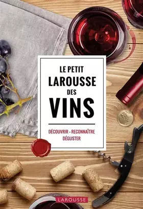 Couverture du produit · Le Petit Larousse des Vins: Découvrir . Reconnaître . Déguster