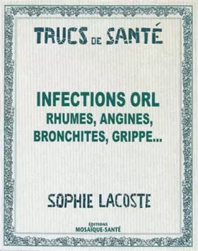 Couverture du produit · Infections ORL : Rhumes, angines, bronchites, grippe...