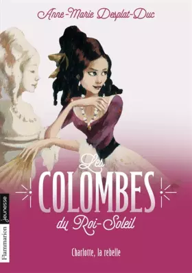 Couverture du produit · Les Colombes du Roi-Soleil, Tome 3 : Charlotte La Rebelle