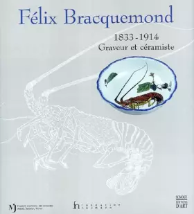 Couverture du produit · Félix Bracquemond, 1833-1914 : Graveur et céramiste