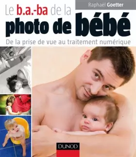 Couverture du produit · Le b.a.-ba de la photo de bébé: De la prise de vue au traitement numérique