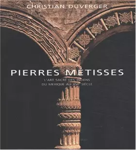 Couverture du produit · Pierres Métisses : L'Art sacré des indiens du Mexique au XVIe siècle