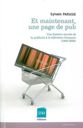 Couverture du produit · Et Maintenant,Une Page de Pub: Une Histoire Morale de la Publicité...