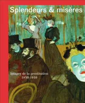 Couverture du produit · Splendeurs et misères : Images de la prostitution 1850-1910