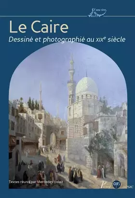 Couverture du produit · Le Caire dessiné et photographié au XIXe siècle: Photographies et dessins