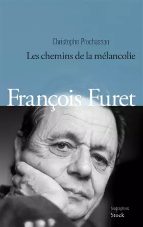 Couverture du produit · FRANCOIS FURET: Les chemins de la mélancolie