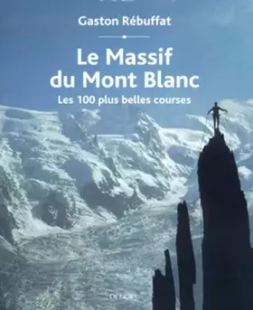 Couverture du produit · Le Massif du Mont Blanc : Les 100 plus belles courses