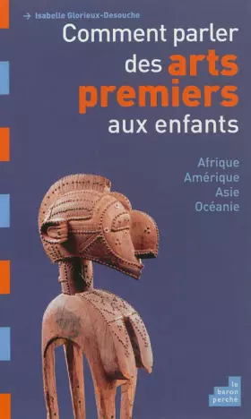 Couverture du produit · Comment parler des arts premiers aux enfants: Afrique, Amérique, Asie et Océanie
