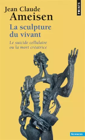Couverture du produit · La Sculpture du vivant. Le Suicide cellulaire ou la mort créatrice