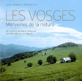 Couverture du produit · Les Vosges : Merveilles de la nature, de Saverne au Ballon d'Alsace, des Mille-Etangs au Donon