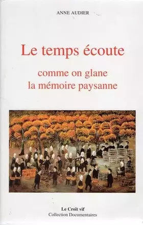 Couverture du produit · Le temps écoute, comme on glane la mémoire paysanne